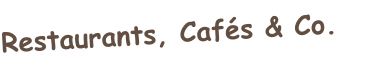 Restaurants, Cafés & Co.
